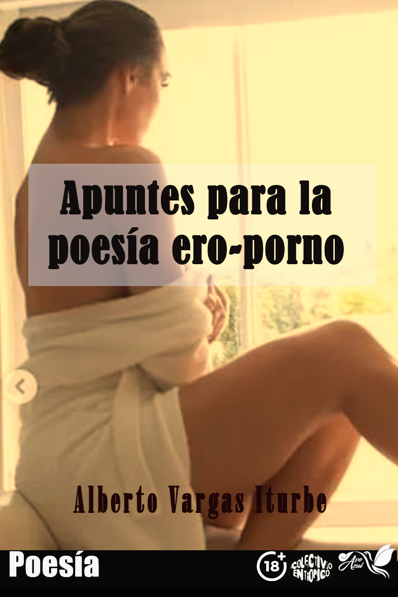 Alberto Vargas Iturbe Apuntes para la poesía ero-porno